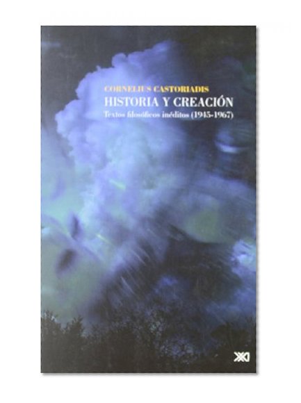 Historia y creaciÃ³n. Textos filosÃ³ficos inÃ©ditos (1945-1967) (Spanish Edition)