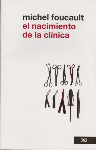 El nacimiento de la clinica. Una arqueologia de la mirada medica. (Spanish Edition)