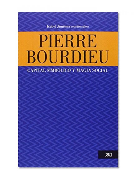 Pierre Bourdieu: capital simbolico y magia social (Spanish Edition)
