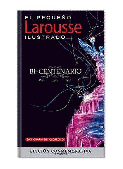 El PequeÃ±o Larousse Ilustrado Bicentenario 2011: The Little Illustrated Larousse Bicentennial Edition  2011 (El Pequeno Larousse Ilustrado) (Spanish Edition)