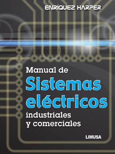 MANUAL DE SISTEMAS ELECTRICOS, INDUSTRIALES Y COMERCIALES.