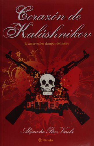 Corazon de Kalashnikov. El amor en los tiempos del narco (Spanish Edition) (Fuera de coleccion)