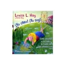 Yo creo! Yo soy! / I Think! I Am!: Como ensenar a los ninos el poder de las afirmaciones / Teaching Kids the Power of Affirmations (Spanish Edition)