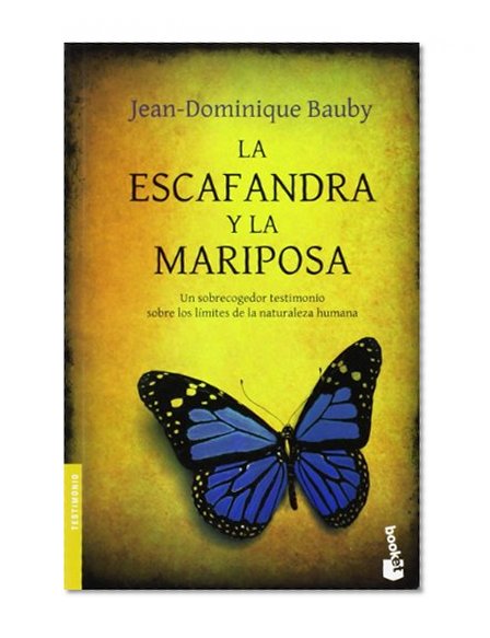 La escafandra y la mariposa / The Diving Bell and the Butterfly: Un sobrecogedor testimonio sobre los limites de la naturaleza humana / An ... the Limits of Human Nature (Spanish Edition)
