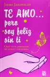 Te amo... pero soy feliz sin ti (Spanish Edition)