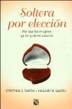 Soltera por eleccion. Por que las mujeres ya no quieren casarse (Autoayuda) (Spanish Edition)