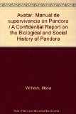 Avatar: Manual de supervivencia en Pandora / A Confidential Report on the Biological and Social History of Pandora (Spanish Edition)