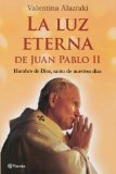 La Luz eterna de Juan Pablo II (Spanish Edition)