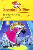 El amor es como el queso / Love Is Like Cheese (Geronimo Stilton (Spanish)) (Spanish Edition)