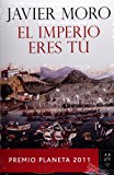 El Imperio eres tú. Premio Planeta 2011 (Autores Espanoles E Iberoamericanos) (Spanish Edition)