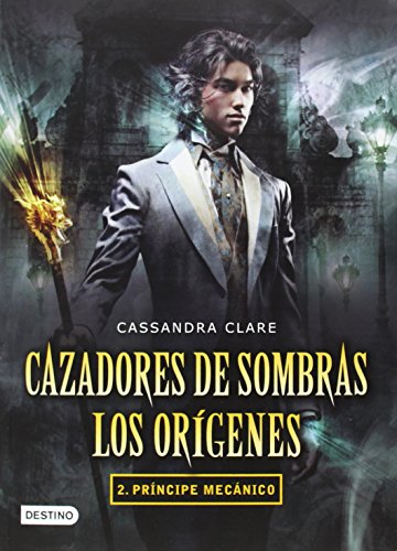 Cazadores de sombras. Los orÃ­genes 2. PrÃ­ncipe mecÃ¡nico (Infernal Devices) (Spanish Edition)