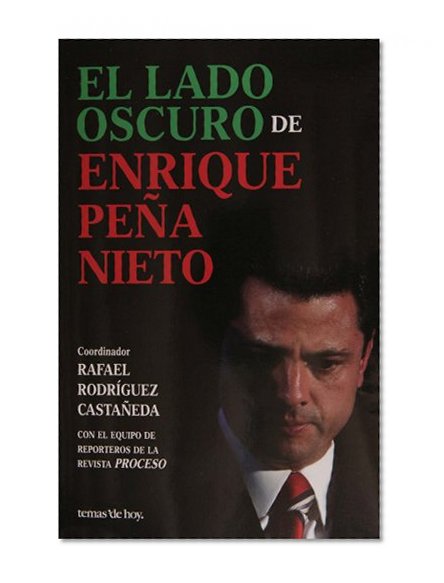 El lado oscuro de Pena Nieto (Spanish Edition)