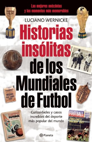 Historias insolitas de los mundiales de futbol (Spanish Edition)
