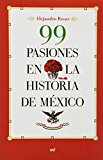 99 pasiones en la historia de Mexico (Spanish Edition)