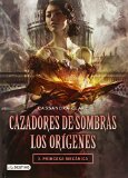 Cazadores de Sombras. Los orÃ­genes 3. Princesa mecÃ¡nica (Cazadores de sombras : Los origenes / Shadowhunters : The Origins) (Spanish Edition)