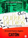 La otra historia de Mexico. La guerra de dios. El conflicto cristero (Spanish Edition)
