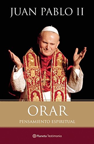 Orar. Pensamiento espiriyual, Juan Pablo II (Planeta Testimonio) (Spanish Edition)