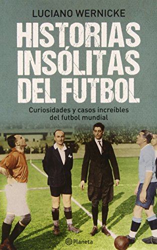 Historias insólitas del fútbol (Spanish Edition)