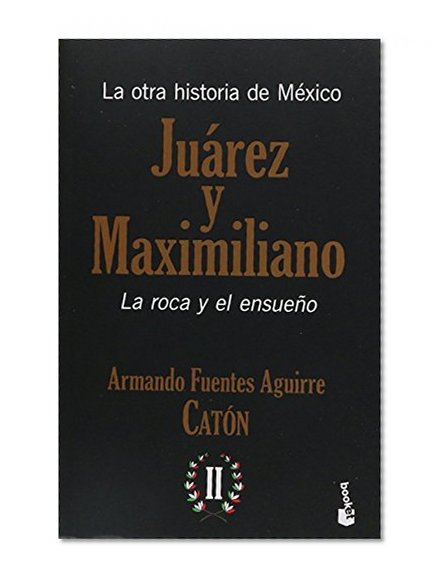 OTRA HISTORIA DE MEXICO, LA. JUAREZ Y MAXIMILIANO / VOL. II
