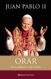 Orar. Pensamiento espiriyual, Juan Pablo II (Planeta Testimonio) (Spanish Edition)