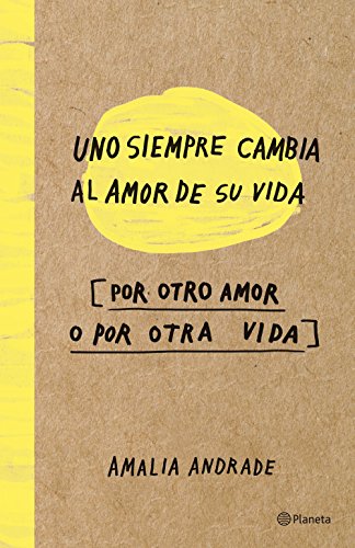 Uno siempre cambia el amor de su vida, por otro amor o por otra vida (Spanish Edition)
