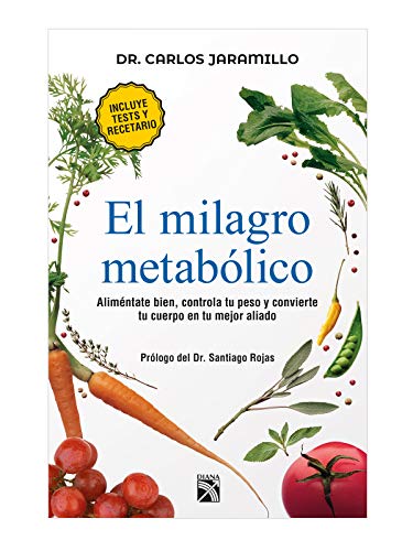El Milagro MetabÃ³lico / the Metabolic Miracle: Alimentate Bien, Controla Tu Peso Y Convierte Tu Cuerpo En Tu Major Aliado / Eat Well, Control Your Weight and Convert Your Body in Your Best Ally