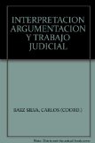 INTERPRETACION ARGUMENTACION Y TRABAJO JUDICIAL