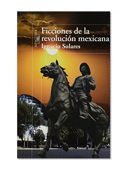 Ficciones de la Revolucion mexicana / The Fictionary Mexican Revolution (Spanish Edition)