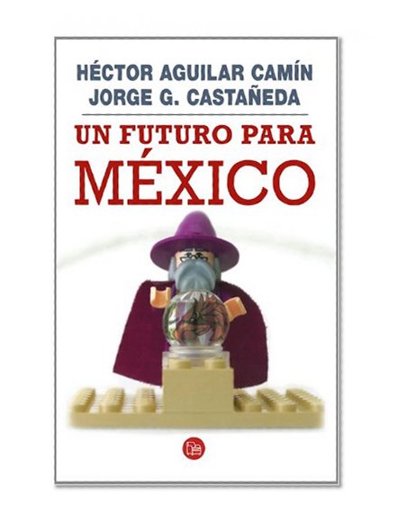 Un futuro para Mexico / A Future for Mexico (Spanish Edition) (Ensayo (Punto de Lectura))