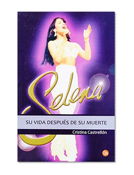 Selena: su vida despues de su muerte / Selena: The Queen of Tex-Mex Lives On (Spanish Edition)