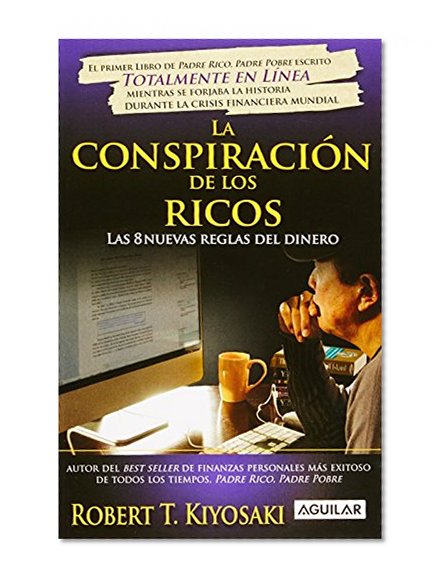 La conspiracion de los ricos / Rich Dad's Conspiracy of The Rich: Las 8 nuevas reglas del dinero / The 8 New Rules of Money (Spanish Edition) (Padre Rico Advisors)
