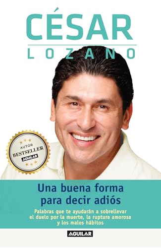 Una buena forma para decir adiós / Saying Goodbye: Palabras que te ayudarán a sobrellevar el duelo por la muerte, la ruptura amoros a y los malos hábitos (Spanish Edition)