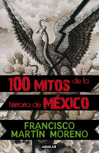 100 mitos de la historia de MÃ©xico (Tomo I) (Spanish Edition)