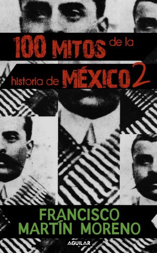 100 mitos de la historia de MÃ©xico (Tomo II) (Spanish Edition)