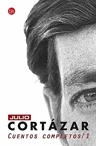 Cuentos Completos / 1 (Cortazar Cuentos Completos) (Spanish Edition)