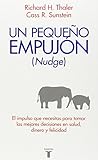 Nudge: Un pequeno empujon (Nudge: Improving Decisions About Health, Wealth, and Happiness) (Pensamiento / Taurus) (Spanish Edition)