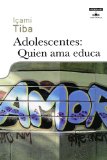 Adolescentes: Quien ama educa / Teenagers: Teaching through Love (Spanish Edition)