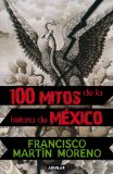 100 mitos de la historia de MÃ©xico (Tomo I) (Spanish Edition)