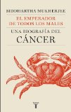 El emperador de todos los males: Una biografia del Cancer (The Emperor of all Maladies: A Biography of Cancer) (Spanish Edition)