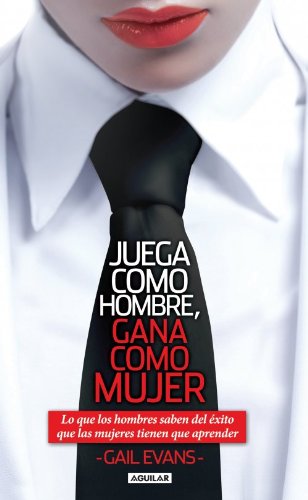 Juega como hombre, gana como mujer (Spanish Edition)
