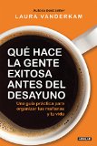 ¿Qué hace la gente exitosa antes del desayuno? (Spanish Edition)