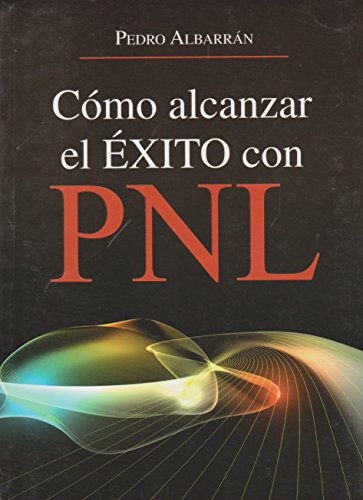 CÃ³mo alcanzar el Ã©xito con PNL (Spanish Edition)