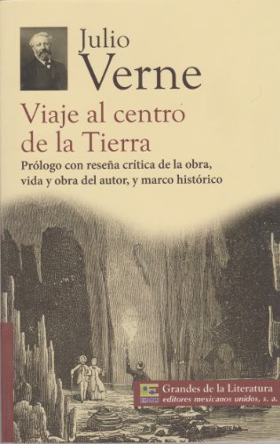 Viaje al centro de la Tierra. Prologo con resena critica de la obra, vida y obra del autor, y marco historico. (Spanish Edition)