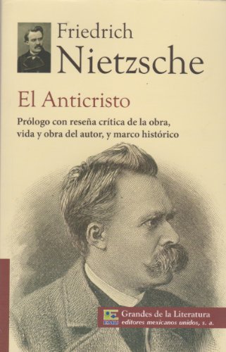 El anticristo. Prologo con resena critica de la obra, vida y obra del autor, y marco historico. (Spanish Edition)