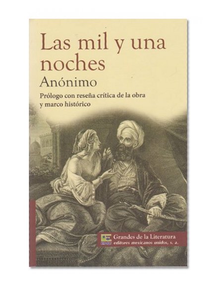Las mil y una noches. Prologo con resena critica de la obra, y marco historico. (Spanish Edition)