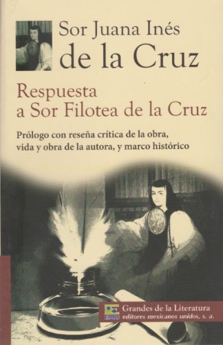 Respuesta a Sor Filotea de la Cruz. Prologo con resena critica de la obra, vida y obra del autor, y marco historico. (Spanish Edition)
