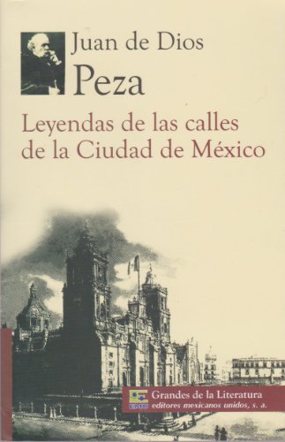 Leyendas de las calles de la Ciudad de Mexico. Prologo con resena critica de la obra, vida y obra del autor, y marco historico. (Spanish Edition)