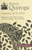 Cuentos de la selva.  Prologo con resena critica de la obra, vida y obra del autor, y marco historico. (Spanish Edition)