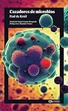 Cazadores de microbios. Prologo con resena critica de la obra, vida y obra del autor, y marco historico. (Spanish Edition)
