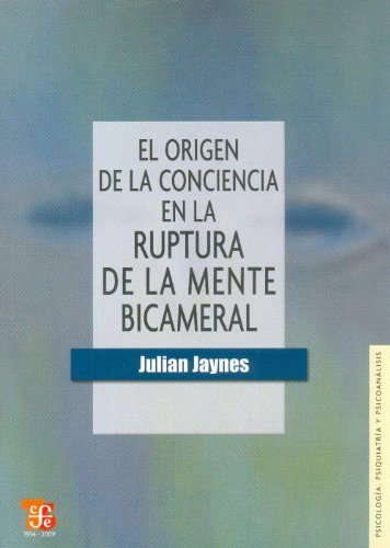 El origen de la conciencia en la ruptura de la mente bicameral (Psicologia, Psiquiatria y Psicoanalisis) (Spanish Edition)